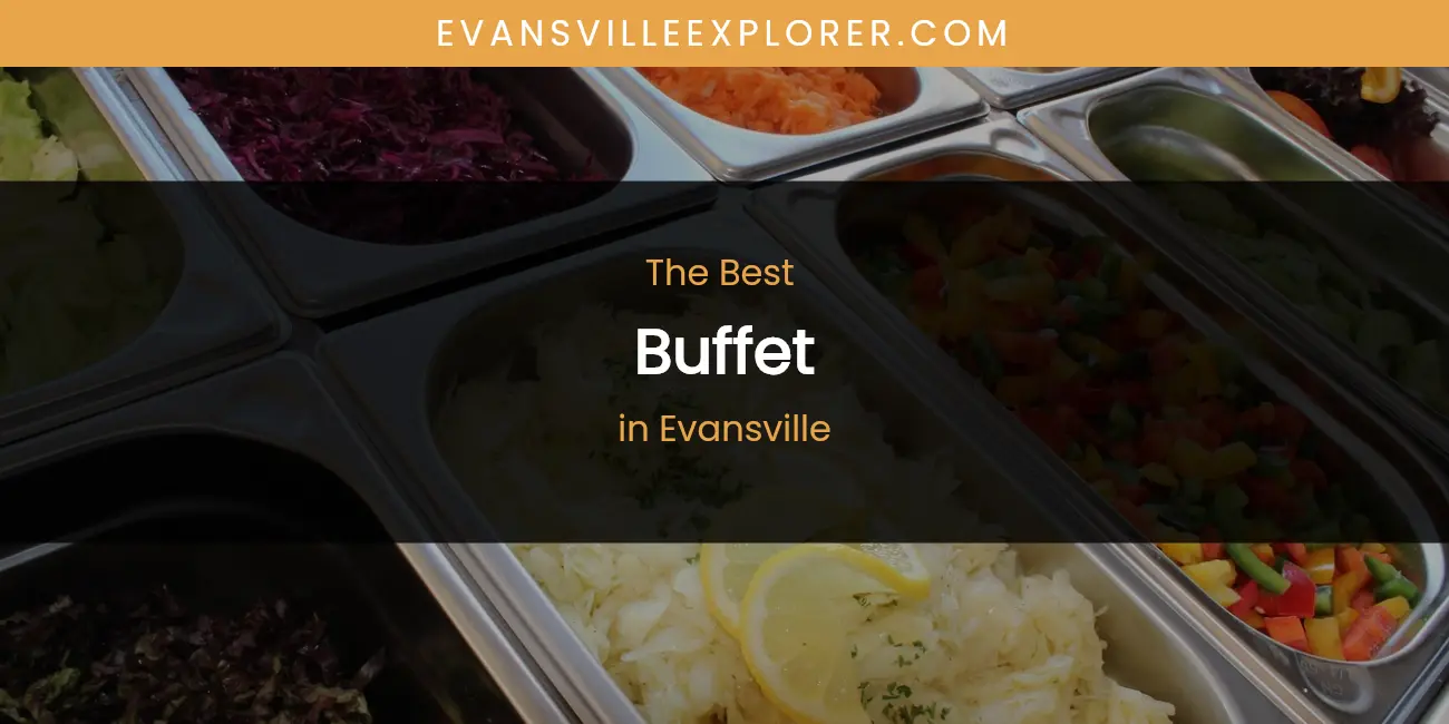 Best Buffet in Evansville: 2026 Ultimate Guide