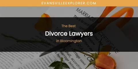 The Absolute Best Divorce Lawyers in Bloomington