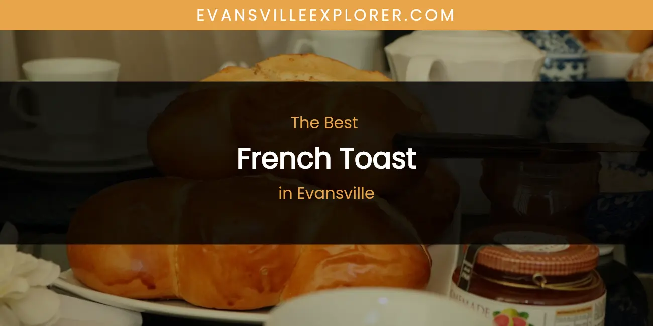 The 2026 Best French Toast in Evansville List