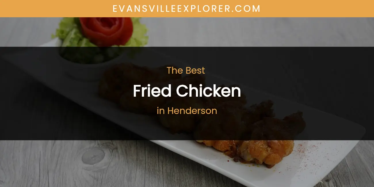 Discover the Best Fried Chicken in Henderson (2026)