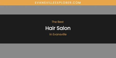 The Absolute Best Hair Salon in Evansville