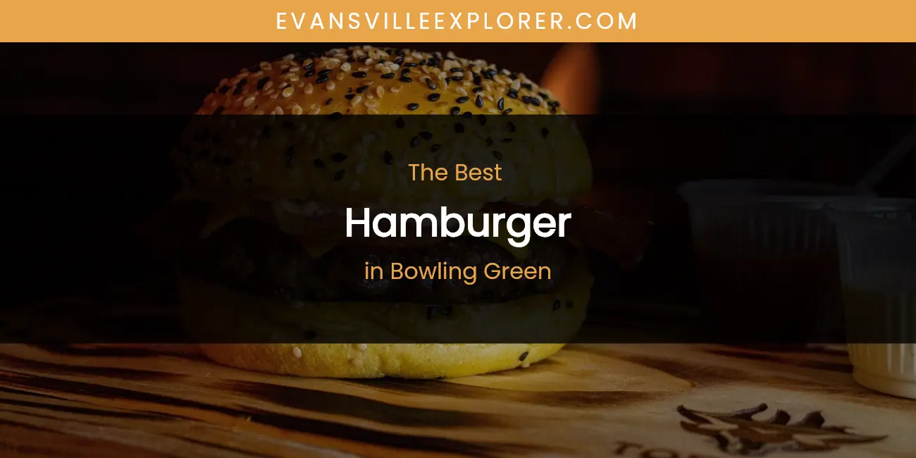 The Absolute Best Hamburger in Bowling Green featured