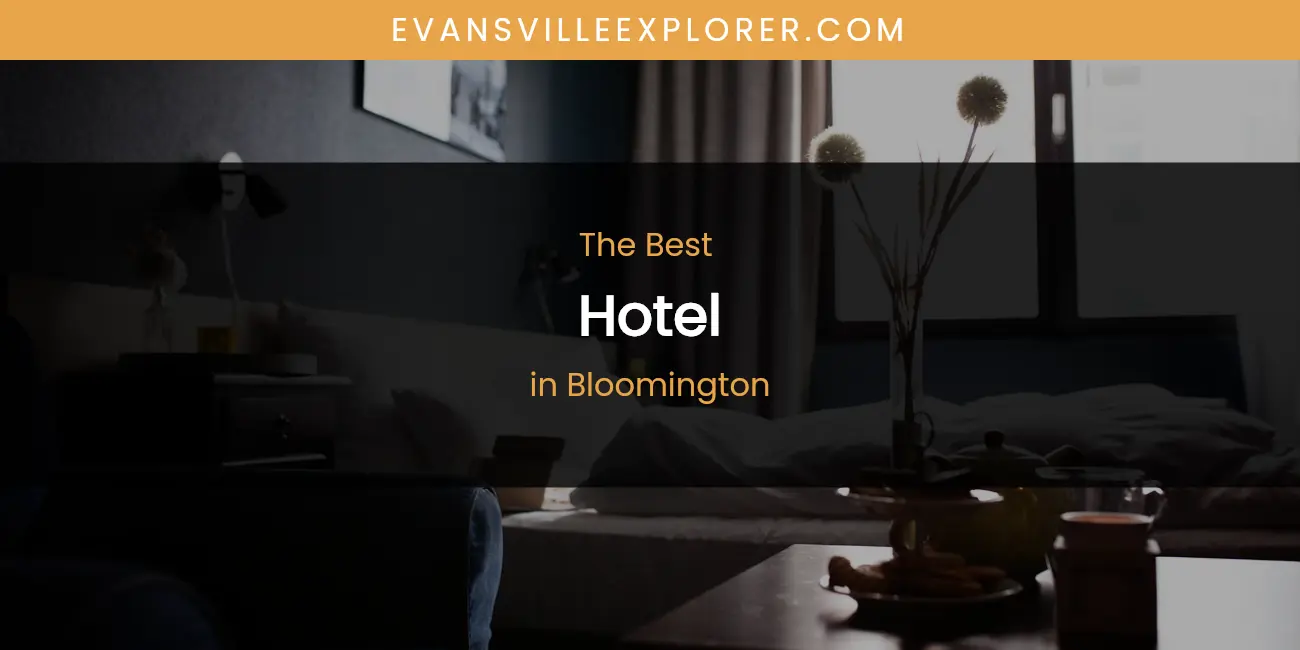 The Absolute Best Hotel in Bloomington  [Updated 2026]