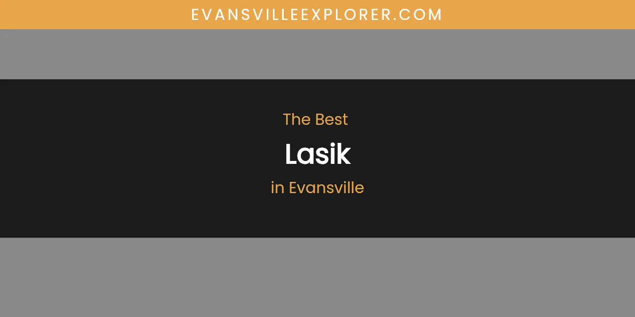 Discover the Best Lasik in Evansville (2026)