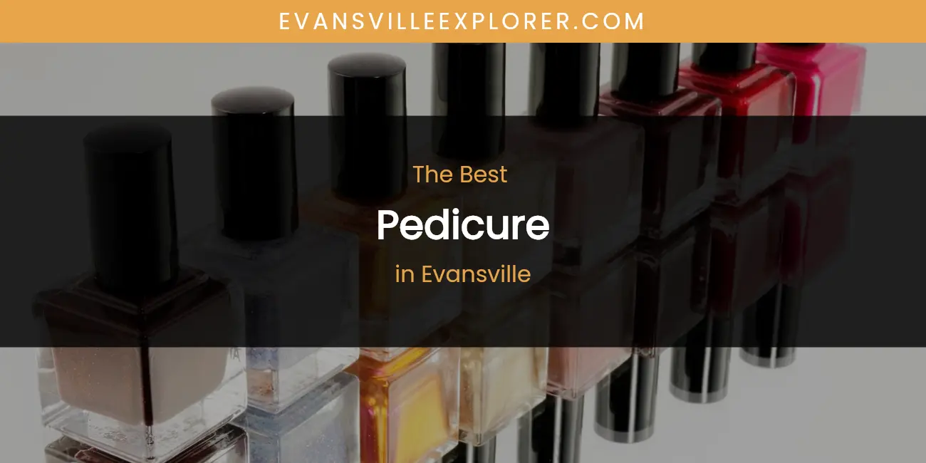 The 2026 Best Pedicure in Evansville List