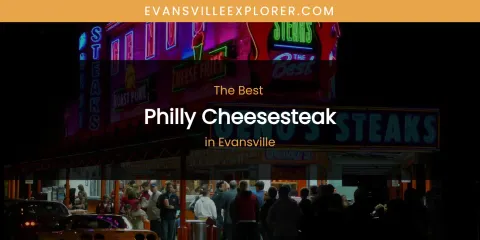 The Absolute Best Philly Cheesesteak in Evansville