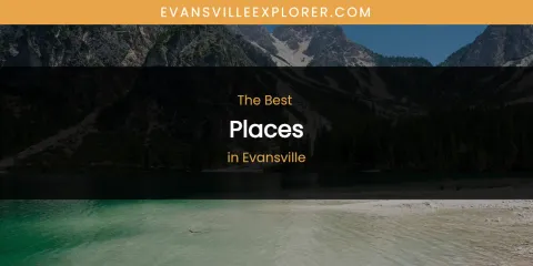 The Absolute Best Places in Evansville